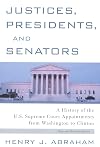 Justices, Presidents and Senators, Revised: A History of the U.S. Supreme Court Appointments from Washington to Clinton