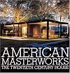 American Masterworks: The Twentieth-Century House