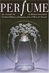 Perfume: Joy, Scandal, Sin - A Cultural History of Fragrance from 1750 to the Present