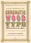 Specimens of Chromatic Wood Type, Borders, &c.: The 1874 Masterpiece of Colorful Typography