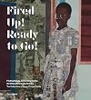 Fired Up! Ready to Go!: Finding Beauty, Demanding Equity: An African American Life in Art. The Collections of Peggy Cooper Cafritz