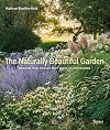 The Naturally Beautiful Garden: Contemporary Designs to Please the Eye and Support Nature
