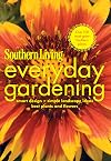 Southern Living Everyday Gardening: Smart Design * Simple Landscape Ideas * Best Plants & Flowers (Southern Living (Paperback Oxmoor))
