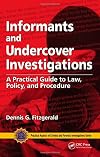 Informants and undercover investigations : a practical guide to law, policy, and procedure