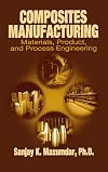 Composites Manufacturing: Materials, Product, and Process Engineering