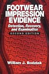 Footwear Impression Evidence: Detection, Recovery and Examination, SECOND EDITION (Practical Aspects of Criminal and Forensic Investigations)