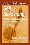 Pictorial Atlas of Soil and Seed Fungi: Morphologies of Cultured Fungi and Key to Species, Second Edition