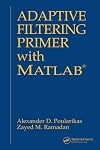 Adaptive Filtering Primer with MATLAB (Electrical Engineering Primer Series)