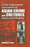 A Law Enforcement Sourcebook of Asian Crime and Cultures: Tactics and Mindsets