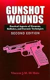 Gunshot Wounds: Practical Aspects of Firearms, Ballistics, and Forensic Techniques, Third Edition (Practical Aspects of Criminal and Forensic Investigations)