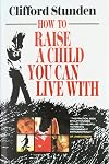 How to Raise a Child You Can Live With