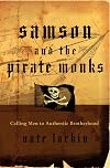 Samson and the Pirate Monks: Calling Men to Authentic Brotherhood