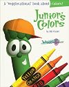 Junior's Colors (Veggietales Series)