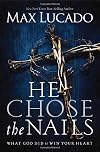 He Chose The Nails: What God did to Win Your Heart