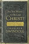 So, You Want To Be Like Christ?: Eight Essentials to Get You There