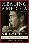 Healing America: The Life of Senate Majority Leader Bill Frist and the Issues that Shape Our Times