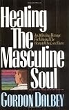 Healing the Masculine Soul: An Affirming Message for Men and the Women Who Love Them