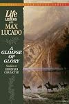 Life Lessons With Max Lucado A Glimpse Of Glory
