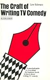 The Craft of Writing TV Comedy: A Practical Guide to Everything the Beginner Needs to Know About Writing TV Comedy