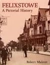 Felixstowe: A Pictorial History (Pictorial History Series)