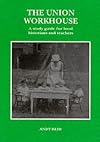 The union workhouse : a study guide for teachers and local historians