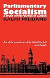 Parliamentary Socialism: A Study in the Politics of Labour