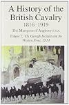 A History of the British Cavalry 1816-1919, Volume 7: The Curragh Incident and the Western Front, 1914