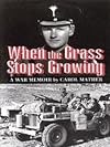 When the Grass Stops Growing: A War Memoir