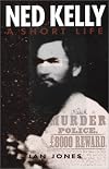 Ned Kelly: A Short Life