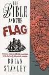 The Bible and the Flag: Protestant Missions and British Imperialism in the Nineteenth and Twentieth Centuries