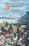 The Battle of Agincourt: Sources and Interpretations