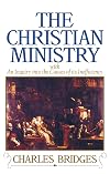 The Christian Ministry: With An Inquiry Into The Causes Of Its Inefficiency With Especial Reference To The Ministry Of The Establishment