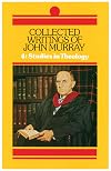 Collected Writings of John Murray: 4. Studies in Theology