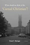 The Carnal Christian: What Should We Think of the Carnal Christian?