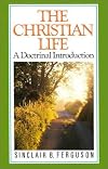 The Christian Life: A Doctrinal Introduction