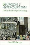Spurgeon v. Hyper-Calvinism: The Battle for Gospel Preaching