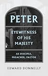 Peter: Eyewitness of His Majesty As Disciple, Preacher, Pastor