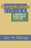 Evangelicalism Divided: A Record of Crucial Change in the Years 1950 to 2000