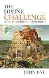 The Divine Challenge: On Matter, Mind, Math & Meaning