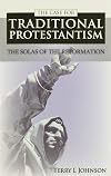 Case for Traditional Protestantism: The Solas of the Reformation
