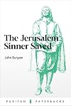 The Jerusalem Sinner Saved; or, Good News for the Vilest of Men