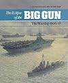 The Eclipse of the Big Gun: The Warship, 1906-45