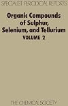 Organic compounds of sulphur, selenium, and tellurium Volume 2, A review of the literature published between April 1970 and March 1972