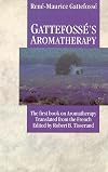 Gattefosse's Aromatherapy: The First Book on Aromatherapy