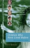 Children Who Have Lived Before: Reincarnation today: Reincarnation Today - Children from All Over the World Prove They Have Lived Before