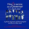 How to Survive as a Governor in a Church School: A Guide for All Governors of Church of England and Church in Wales Schools