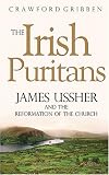The Irish Puritans: James Ussher and the Reformation of the Church