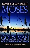 Moses: God's Man for Challenging Times
