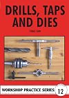 Drills Taps and Dies (Workshop Practice Series Number 12)