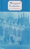 Marginal Catholics: Anglo-Catholicism : A Further Chapter of Modern Church History